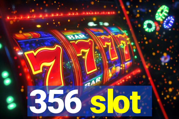 356 slot